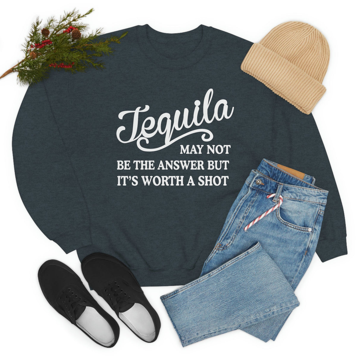 “Tequila May Not Be the Answer” Sweatshirt (Funny Drinking Quote | Multiple Colors)