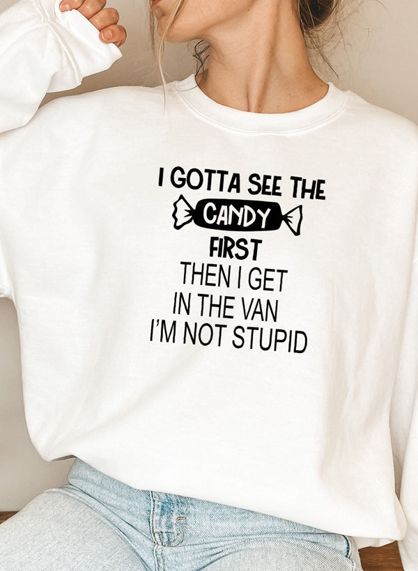 “I Gotta See the Candy First” Sweatshirt (Funny Halloween Quote | Multiple Colors)