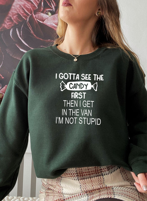 “I Gotta See the Candy First” Sweatshirt (Funny Halloween Quote | Multiple Colors)