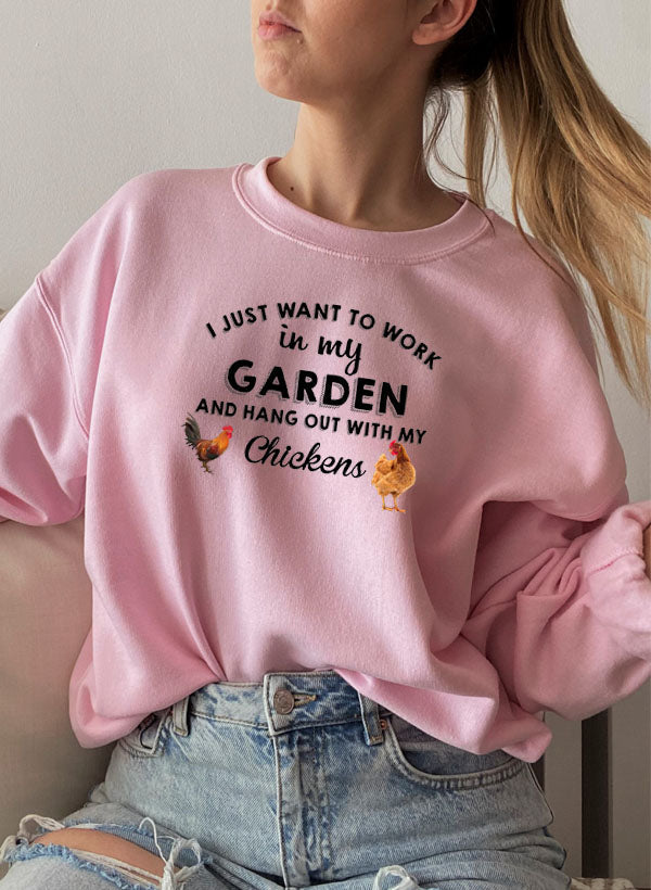 “I Just Want to Work in My Garden” Sweatshirt (Chicken Lover Pullover | Multiple Colors)