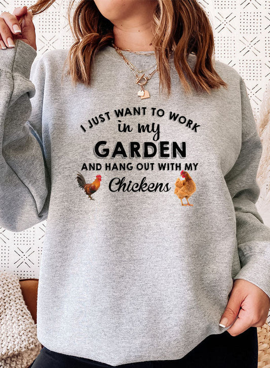 “I Just Want to Work in My Garden” Sweatshirt (Chicken Lover Pullover | Multiple Colors)