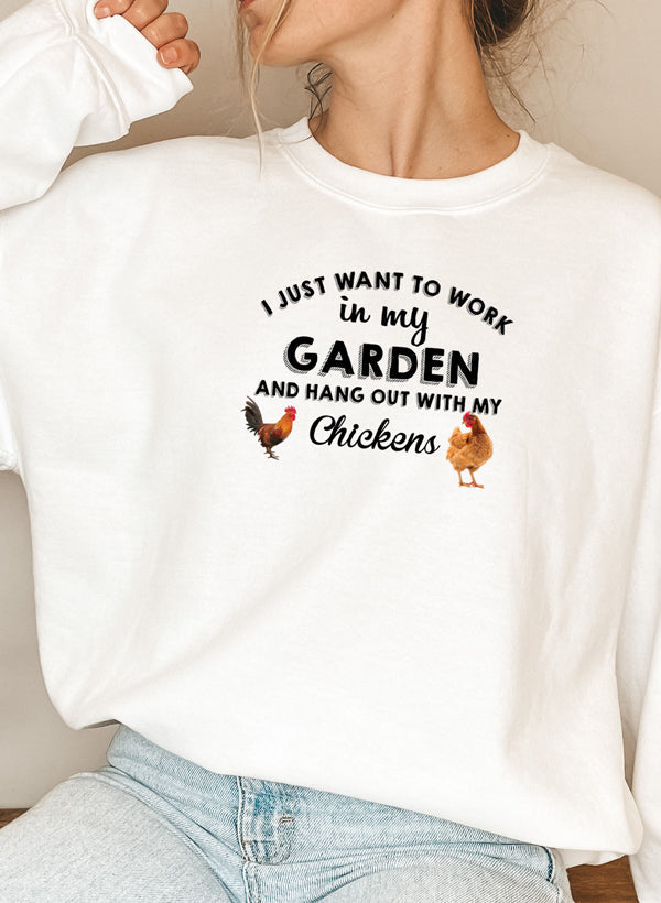 “I Just Want to Work in My Garden” Sweatshirt (Chicken Lover Pullover | Multiple Colors)