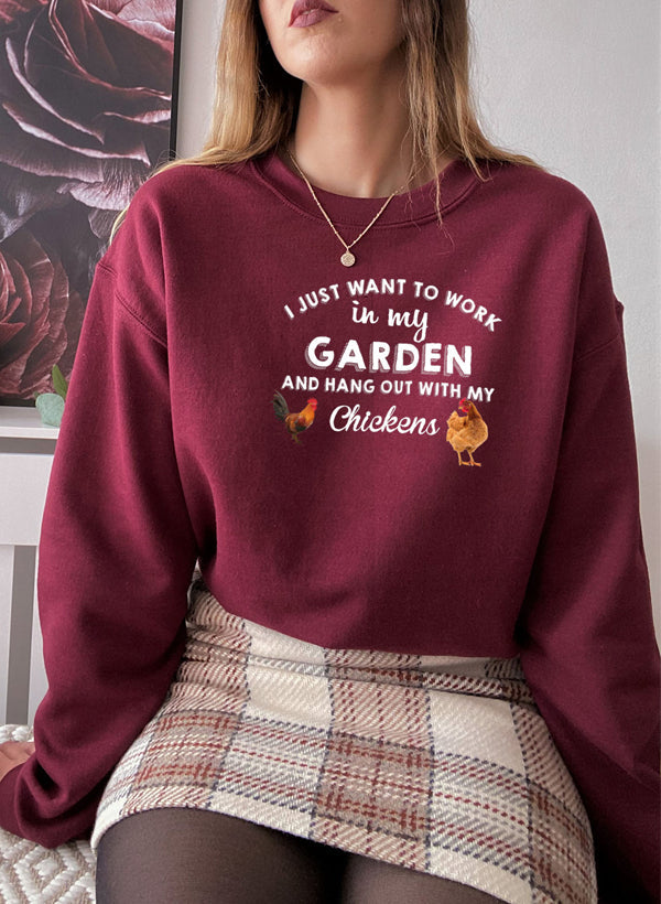 “I Just Want to Work in My Garden” Sweatshirt (Chicken Lover Pullover | Multiple Colors)